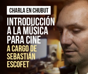 Charla en Chubut: Introducción a la Música para Cine, a cargo de Sebastián Escofet