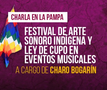 Charla La Pampa: Festival de Arte Sonoro Indígena y Ley de cupo en eventos musicales - 3/11
